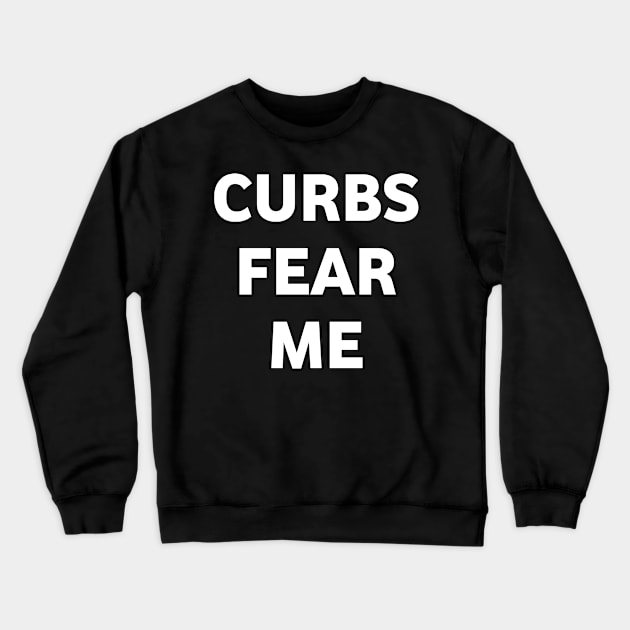 Curbs fear me Crewneck Sweatshirt by Lovelybrandingnprints